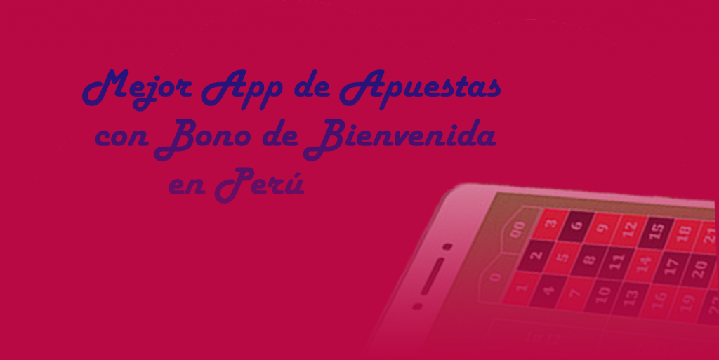 Mejor App de Apuestas con Bono de Bienvenida en Perú